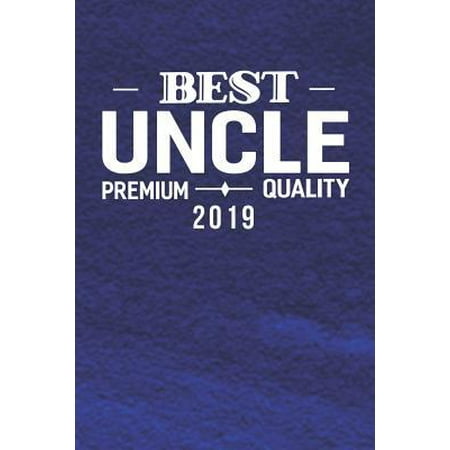 Best Uncle Premium Quality 2019: Family life Grandpa Dad Men love marriage friendship parenting wedding divorce Memory dating Journal Blank Lined Note