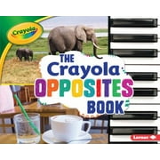 The Crayola (R) Opposites Book [Library Binding - Used]