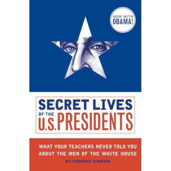 Pre-Owned Secret Lives of the U.S. Presidents: What Your Teachers Never Told You about the Men of the White House (Paperback) 1594743444 9781594743443