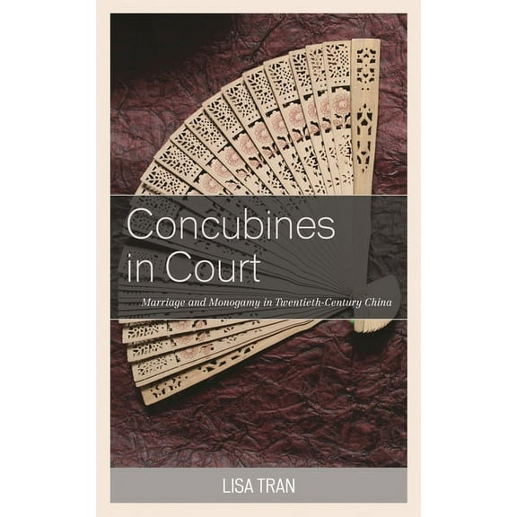 Concubines in Court: Marriage and Monogamy in Twentieth-Century China, (Hardcover)