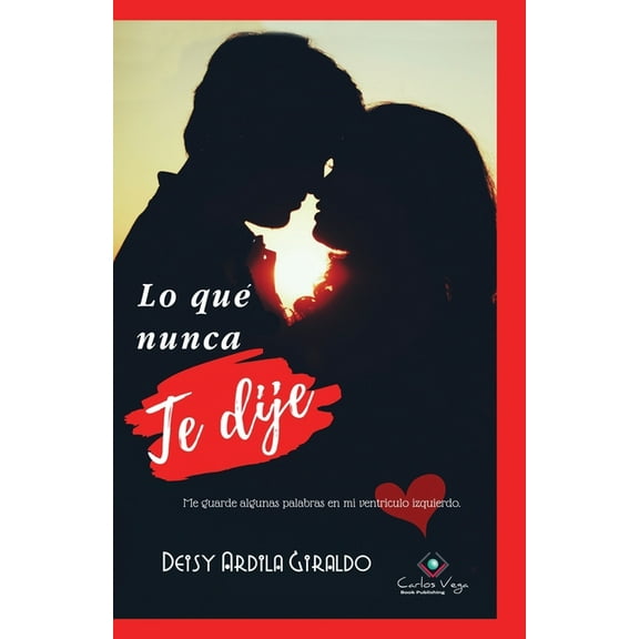 Lo qué nunca te dije: Me guarde algunas palabras en mi ventrÃculo izquierdo (Paperback)