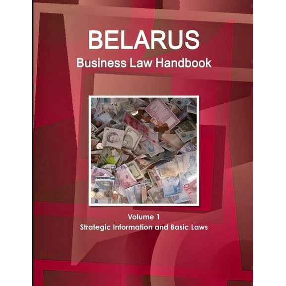 Belarus Business Law Handbook Volume 1 Strategic Information and Basic Laws, (Paperback)