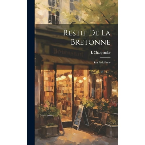Restif De La Bretonne: Son Fétichisme (Hardcover)