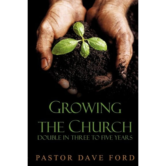 Growing the Church: Double in Three to Five Years, (Paperback)