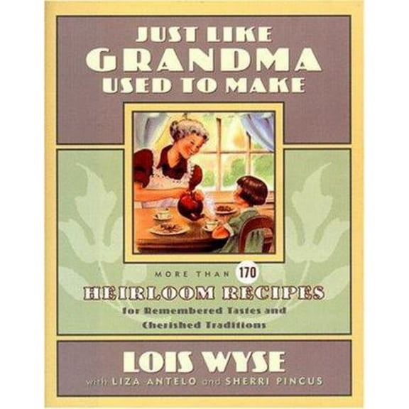 Pre-Owned Just Like Grandma Used to Make: More Than 170 Heirloom Recipes for Remembered Tastes and Cherished Traditions (Hardcover) 0684826860 9780684826868