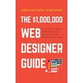 thumbnail image 1 of Pre-Owned $1,000,000 Web Designer Guide: A Practical Guide for Wealth and Freedom as an Online Freelancer, (Hardcover), 1 of 1