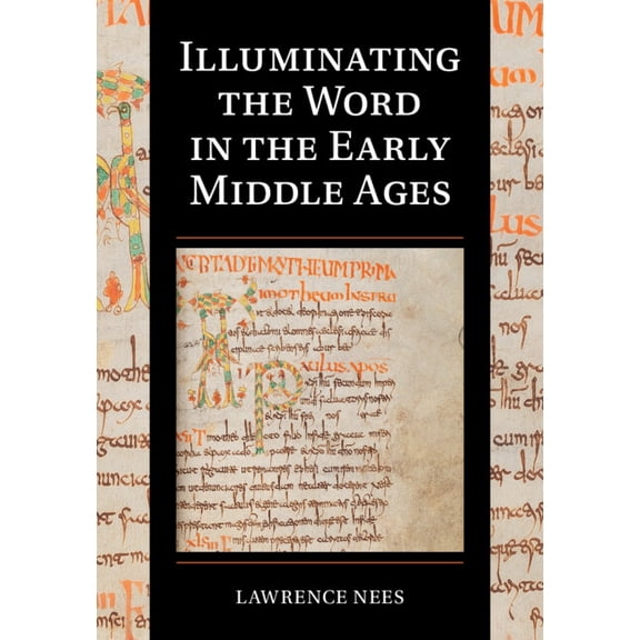 Cambridge Studies in Palaeography and Co Illuminating the Word in the Early Middle Ages, Book 18, (Hardcover)