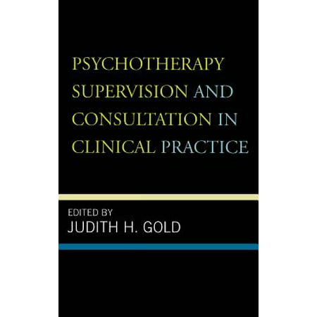Psychotherapy Supervision and Consultation in Clinical Practice -
