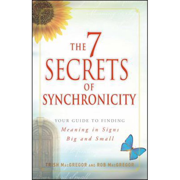 Pre-Owned 7 Secrets of Synchronicity: Your Guide to Finding Meaning in Signs Big and Small (Paperback) 1440526095 9781440526091