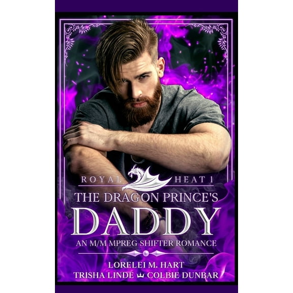 Royal Heat The Dragon Prince's Daddy: An M/M MPreg Shifter Romance, Book 1, (Paperback)