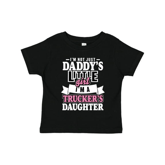 Inktastic Im Not Just Daddys Little Im a Truckers Daughter Girls Toddler T-Shirt