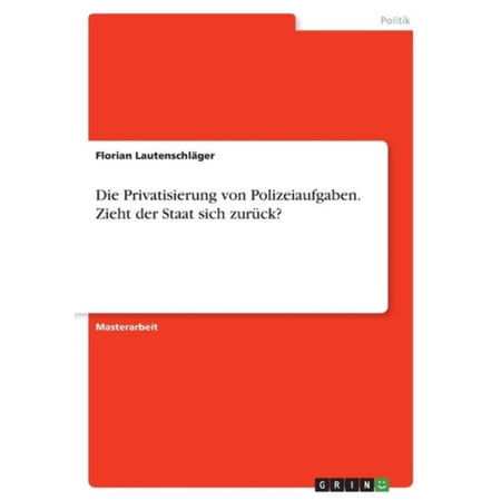 Die Privatisierung Von Polizeiaufgaben. Zieht Der Staat Sich Zurück? (German Edition)