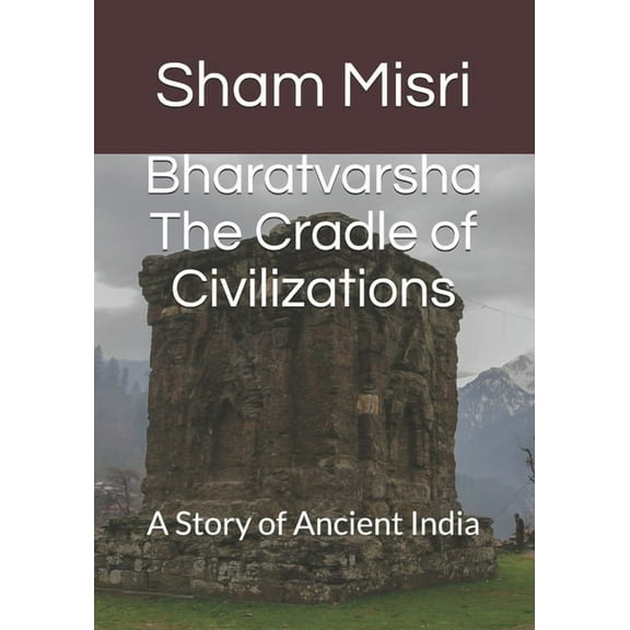 Bharatvarsha The Cradle of Civilizations: A Story of Ancient India (Paperback) by Sarla Gurtoo, Sumeet Misri, Sandeep Misri