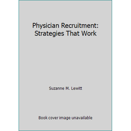 Physician Recruitment: Strategies That Work [Hardcover - Used]