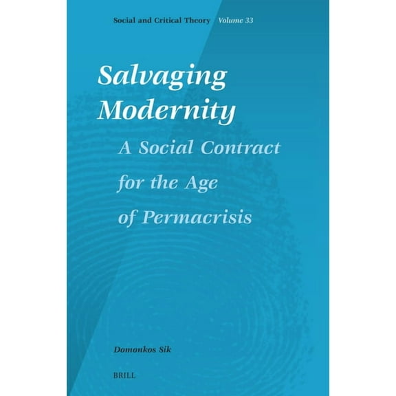 Social and Critical Theory Salvaging Modernity: A Social Contract for the Age of Permacrisis, Book 33, (Hardcover)