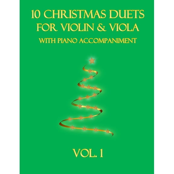 Christmas Duets for Violin and Viola wit 10 Christmas Duets for Violin and Viola with Piano Accompaniment: Vol. 1, Book 1, (Paperback)
