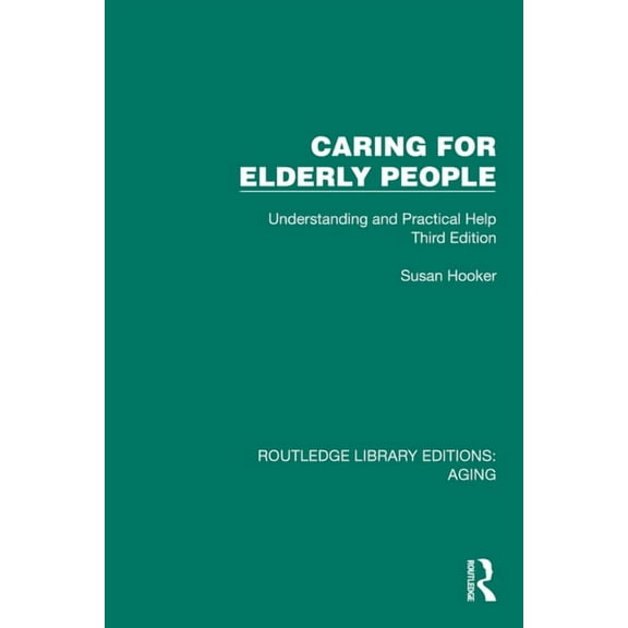 Routledge Library Editions: Aging Caring for Elderly People: Understanding and Practical Help (Third Edition), (Hardcover)