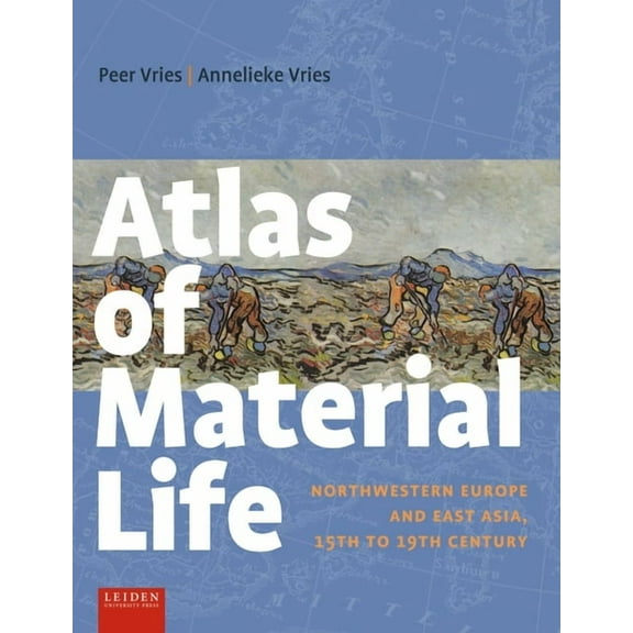 Atlas of Material Life : Northwestern Europe and East Asia, 15th to 19th Century (Paperback)
