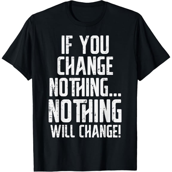 Exquisite and comfortable-Workout If You Change Nothing Gym Inspirational Women Men T-Shirt
