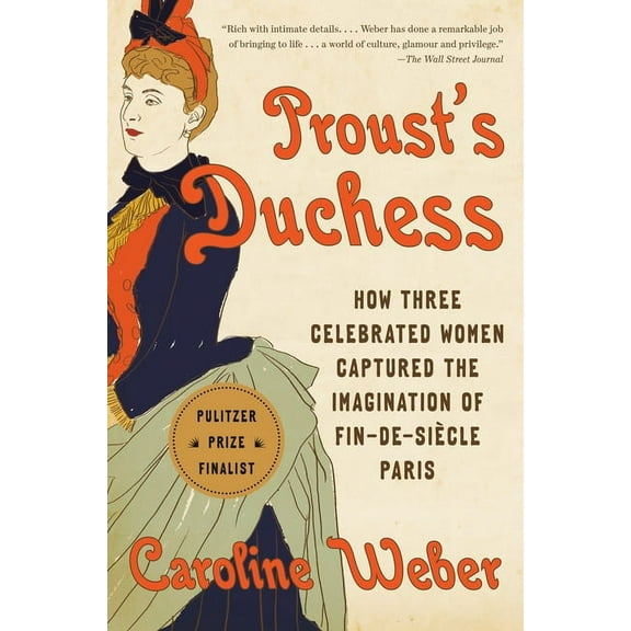 Proust's Duchess: How Three Celebrated Women Captured the Imagination of Fin-De-Siècle Paris, (Paperback)