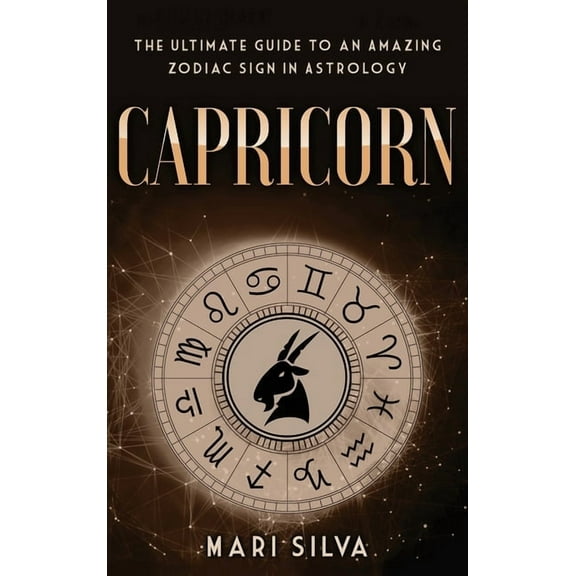 Capricorn: The Ultimate Guide to an Amazing Zodiac Sign in Astrology, (Hardcover)