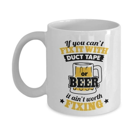 If You Can't Fix It With Duct Tape Or Beer Funny Coffee & Tea Gift Mug For A Day (Best Gifts For Coffee Drinkers)