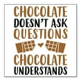 thumbnail image 1 of DistinctInk Custom Bumper Sticker - 10" x 10" Decorative Decal - White Background - Chocolate Doesn't Ask Questions Understands, 1 of 2
