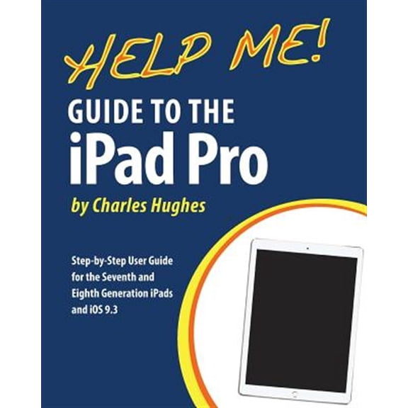 Pre-Owned Help Me! Guide to the iPad Pro: Step-by-Step User Guide for the Seventh and Eighth Generation iPads and iOS 9.3 Paperback - USED