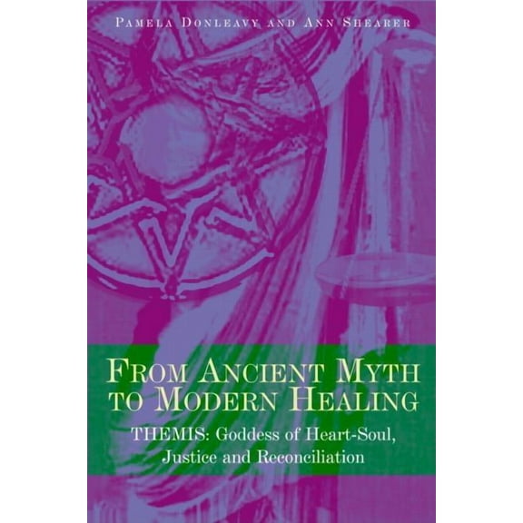 From Ancient Myth to Modern Healing: Themis: Goddess of Heart-Soul, Justice and Reconciliation, (Paperback)