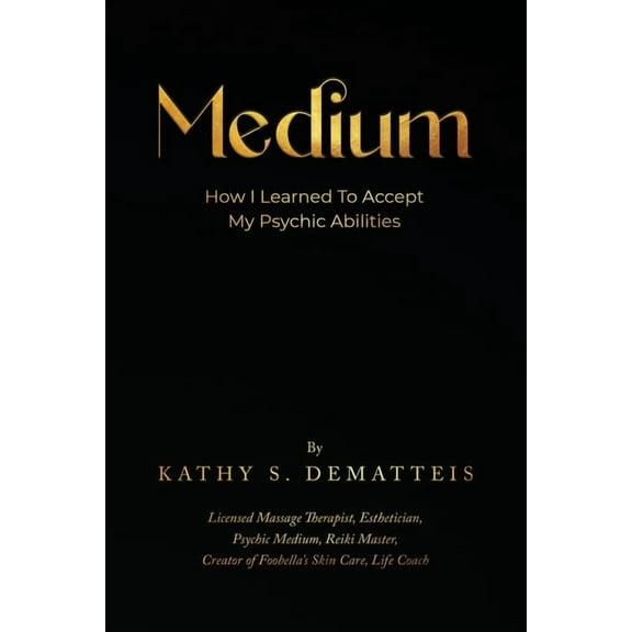 Medium: How I Learned to Accept my Psychic Abilities, (Paperback)