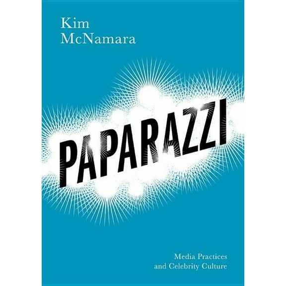 Paparazzi: Media Practices and Celebrity Culture (Paperback)