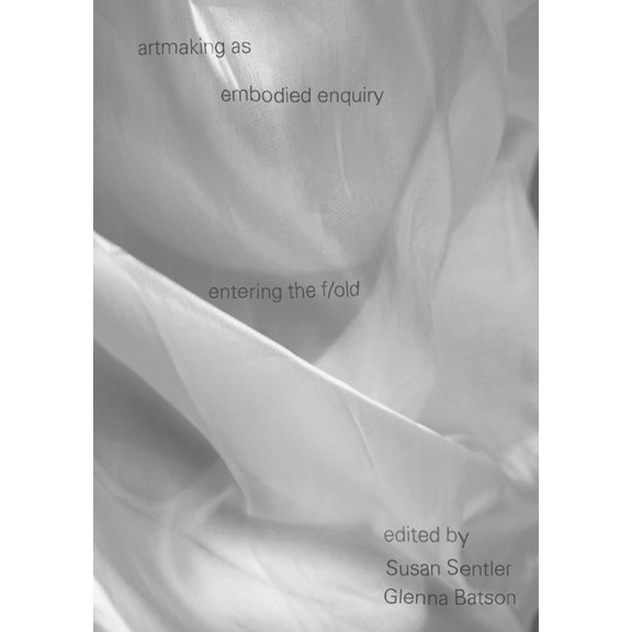 Artmaking as Embodied Enquiry: Entering the F/Old, (Paperback)