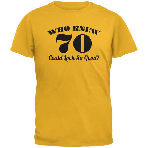Who Knew 70 Could Look So Good Gold Adult T-Shirt - 2X-Large