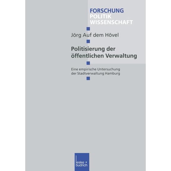 Forschung Politik Politisierung Der Ãffentlichen Verwaltung: Eine Empirische Untersuchung Der Stadtverwaltung Hamburg, Book 183, (Paperback)
