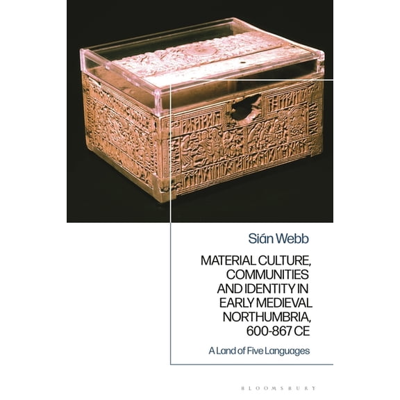 Material Culture, Communities and Identity in Early Medieval Northumbria, 600-867 CE: A Land of Five Languages, (Hardcover)