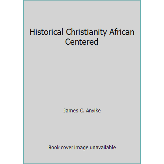 Pre-Owned Historical Christianity African Centered (Paperback) 0963154729 9780963154729
