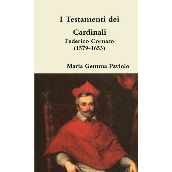 I Testamenti dei Cardinali: Federico Cornaro (1579-1653), (Paperback)