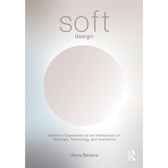 Pre-Owned Soft Design: Aesthetic Experience at the Intersection of Materials, Technology & Interaction (Paperback) 1032958545 9781032958545