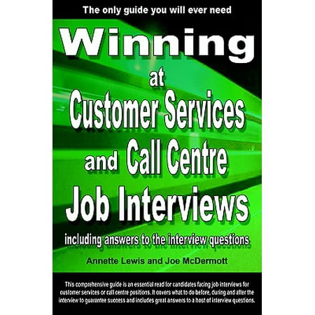 Winning at Customer Services and Call Centre Job Interviews Including Answers to the Interview