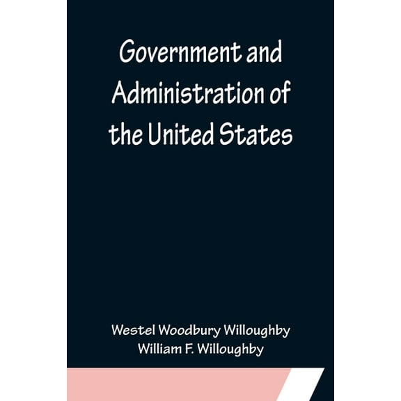 Government and Administration of the United States, (Paperback)