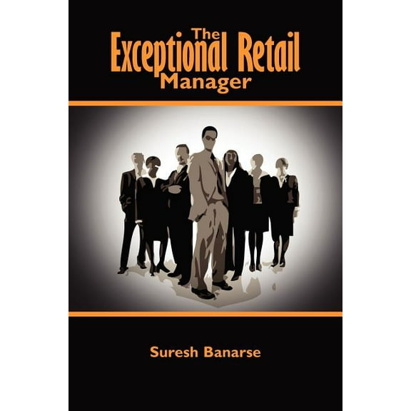 The Exceptional Retail Manager, (Paperback)