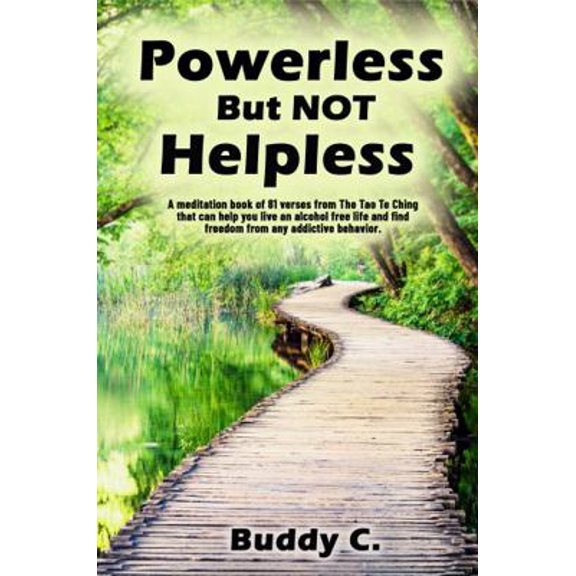 Pre-Owned Powerless But Not Helpless: A Meditation Book of 81 verses from the Tao Te Ching that can help you live an alcohol free life and find freedom from an... (Paperback) 195602400X 9781956024005