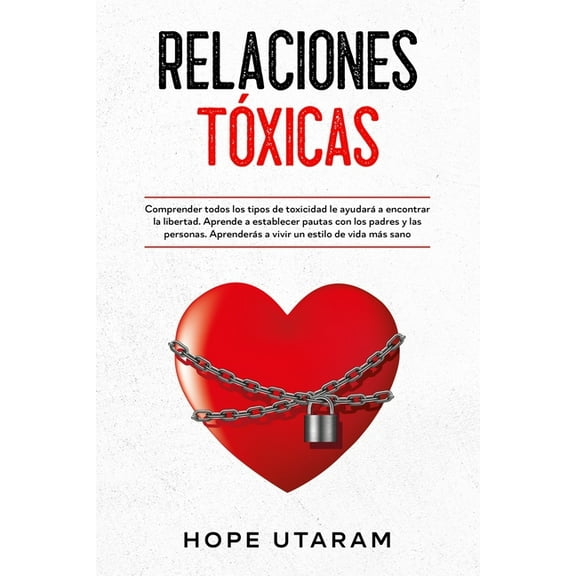Relaciones Toxicas: Comprender todos los tipos de toxicidad le ayudarÃ¡ a encontrar la libertad. Aprende a establecer pau, (Paperback)