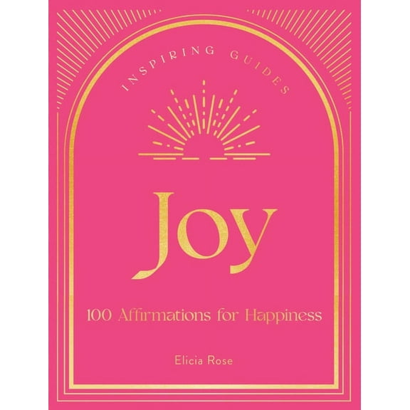 Inspiring Guides Joy: 100 Affirmations for Happiness, Book 1, (Hardcover)