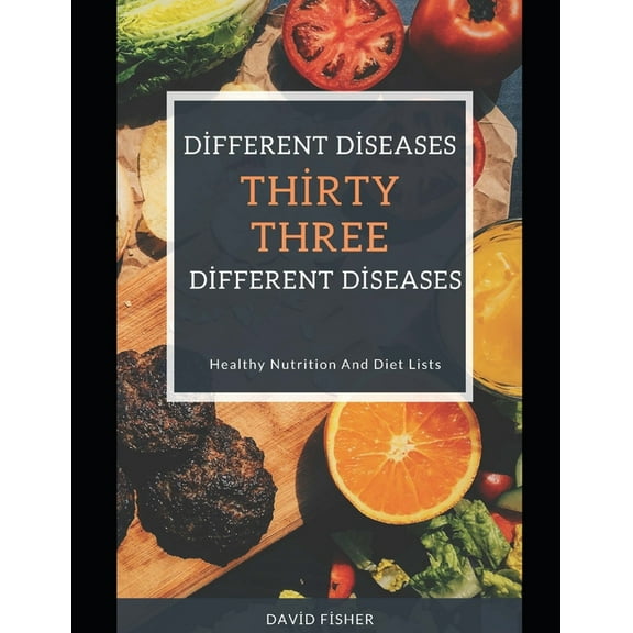ThirtyThree Different Diseases ThirtyThree Different Dieta: Healthy Nutrition And Diet Lists (Paperback)