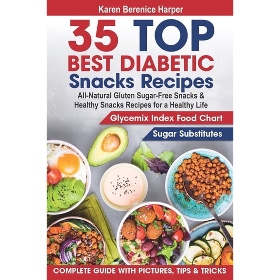 35 Top- Best Diabetic Snacks Recipes: All-Natural Gluten Sugar - Free Snacks and Healthy Snacks Recipes for a Healthy Life (Diabetic Cookbooks, Diabet