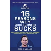 16 Reasons Why Your Business Sucks: How To Be Freakin' Awesome at Every Level of Your Business, Leadership, Profits, & Build Your Own Dream Team! (Hardcover)