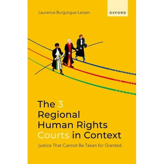 The 3 Regional Human Rights Courts in Context: Justice That Cannot Be Taken for Granted, (Hardcover)