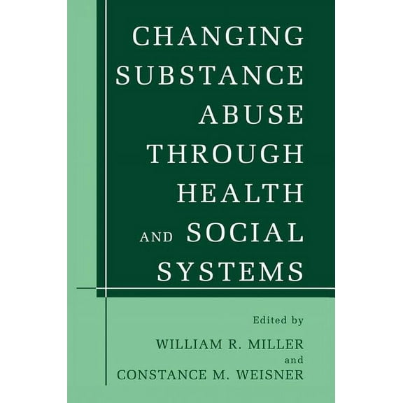Changing Substance Abuse Through Health and Social Systems, (Hardcover)
