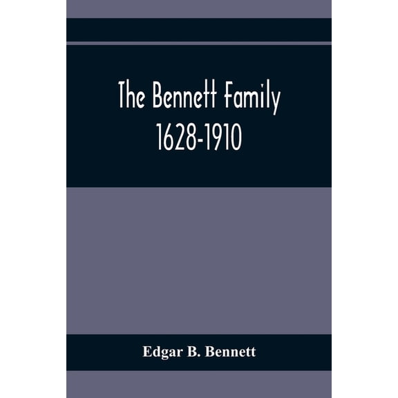 The Bennett Family; 1628-1910, (Paperback)